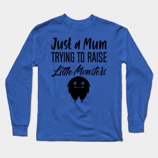Just a mum trying to Raise monster Long Sleeve T-Shirt